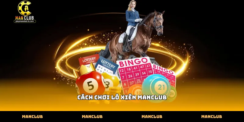 Hướng dẫn chọn loại hình trong cách chơi lô xiên Manclub
