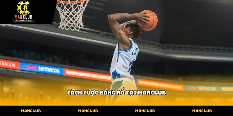 Quy trình thực hiện cách cược bóng rổ tại Manclub an toàn