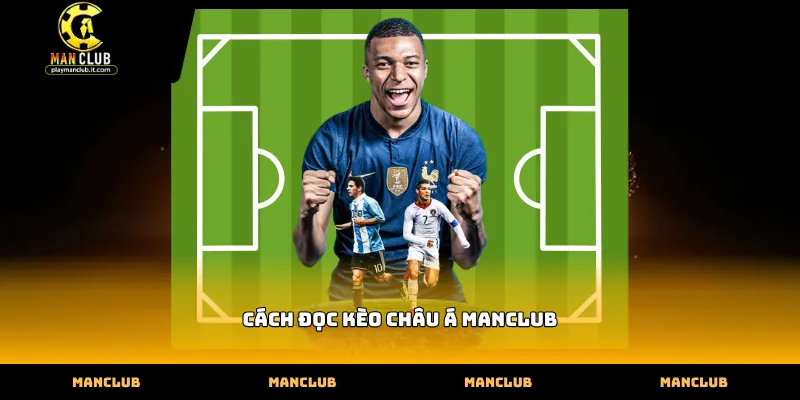 Hướng dẫn cách đọc kèo châu Á Manclub chi tiết nhất