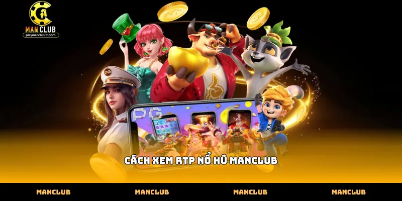 Hướng dẫn cách xem RTP nổ hũ Manclub để tối ưu lợi nhuận