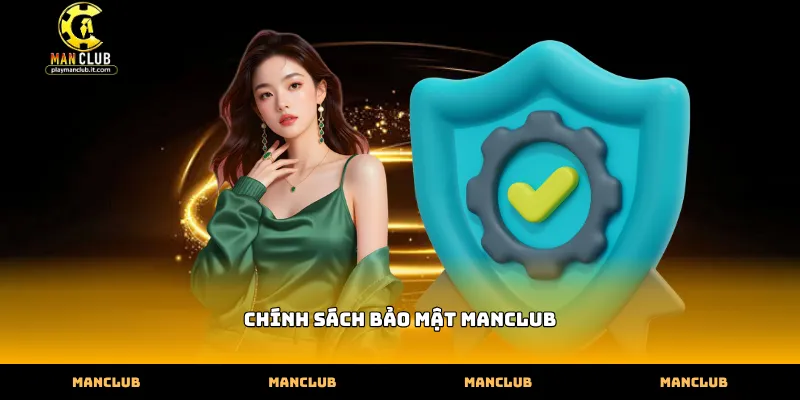 Chính sách bảo mật manclub áp dụng mã hóa dữ liệu đa tầng