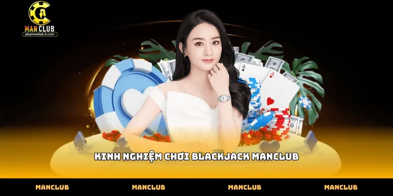 Vận dụng kinh nghiệm chơi blackjack Manclub qua thuật toán chia bài