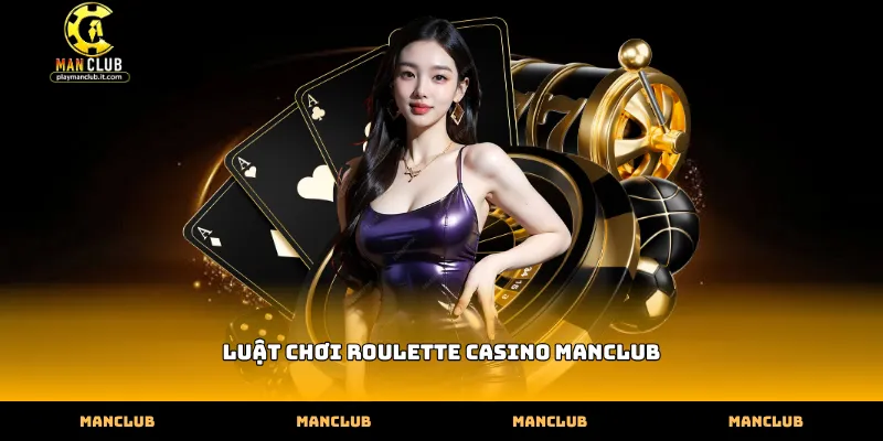 Thực hành đúng luật chơi roulette casino Manclub tại nhà cái