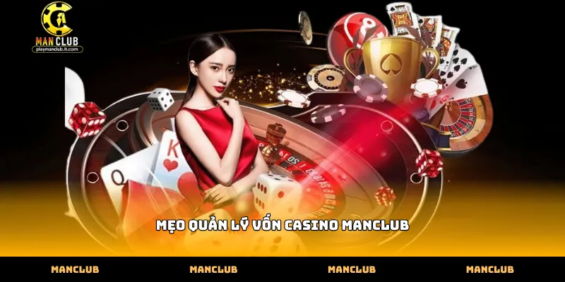 mẹo quản lý vốn casino Manclub minh bạch tại hệ thống