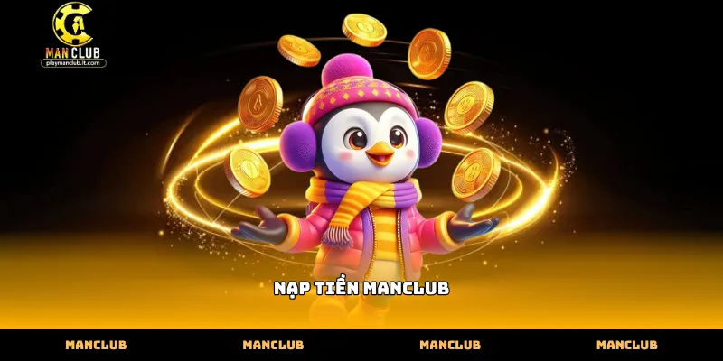 Các phương thức nạp tiền manclub phổ biến và an toàn nhất