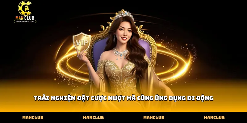 Trải nghiệm đặt cược mượt mà cùng ứng dụng di động